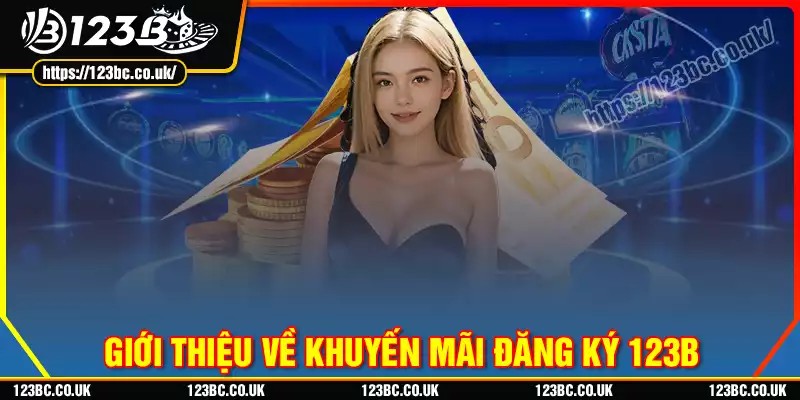 Tổng quan về khuyến mãi đăng ký 123b
