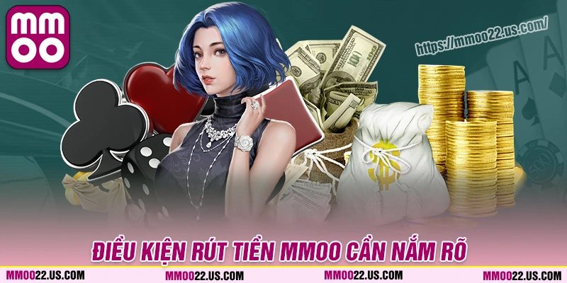 Điều kiện rút tiền MMOO mà tân thủ cần nắm rõ